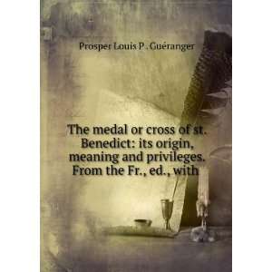  The medal or cross of st. Benedict its origin, meaning 