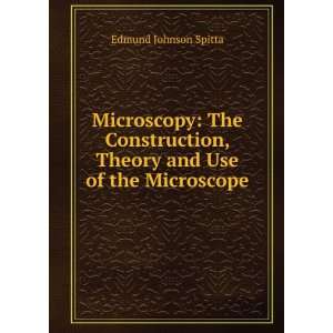   , Theory and Use of the Microscope Edmund Johnson Spitta Books