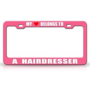 MY HEART BELONGS TO A HAIR STYLIST Occupation Metal Auto License Plate 