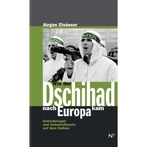 Wie der Dschihad nach Europa kam. Gotteskrieger und Geheimdienste auf 