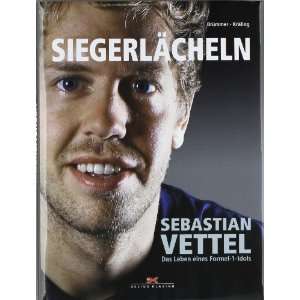 Siegerlächeln Sebastian Vettel   Das Leben eines Formel 1 Idols 