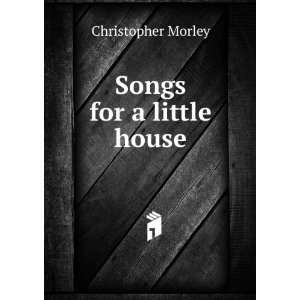  Songs for a little house Christopher Morley Books