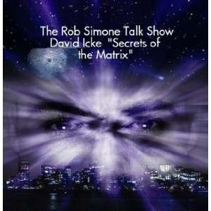 The Rob Simone   Talk Show David Icke Secrets of the Matrix Radio 