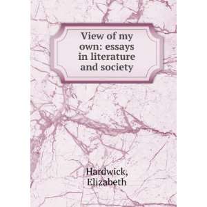   of my own: essays in literature and society: Elizabeth Hardwick: Books