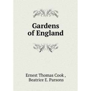    Gardens of England Beatrice E. Parsons Ernest Thomas Cook  Books