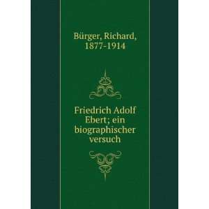  Friedrich Adolf Ebert; ein biographischer versuch Richard 