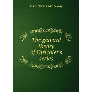   The general theory of Dirichlets series G H. 1877 1947 Hardy Books