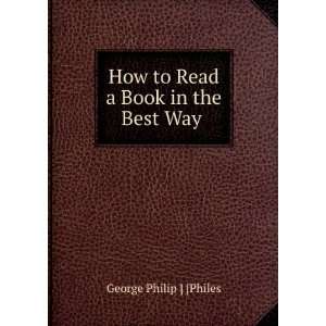   How to Read a Book in the Best Way . George Philip ] [Philes Books
