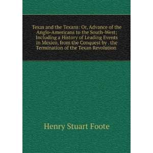   the Termination of the Texan Revolution . Henry Stuart Foote Books