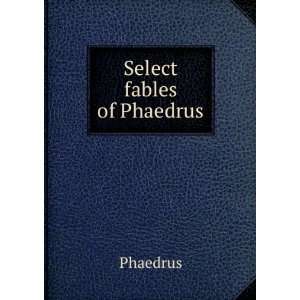 Select Fables of Phaedrus Phaedrus Phaedrus Books
