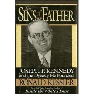 By Ronald Kessler The Sins of the Father Joseph P. Kennedy and the 