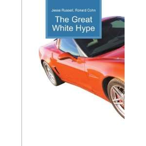  The Great White Hype Ronald Cohn Jesse Russell Books