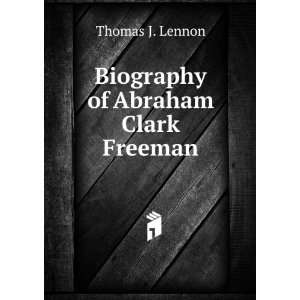    Biography of Abraham Clark Freeman Thomas J. Lennon Books