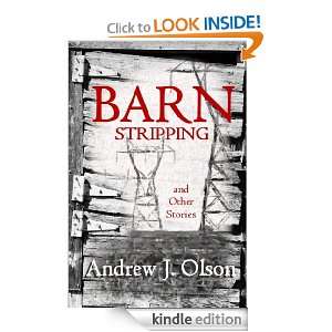 Barn Stripping and Other Stories Andrew J. Olson  Kindle 