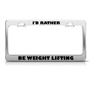  ID Rather Be Weight Lifting Metal license plate frame Tag 